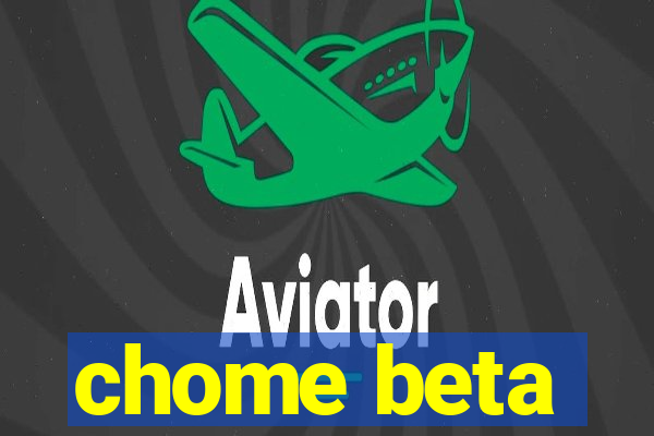 chome beta